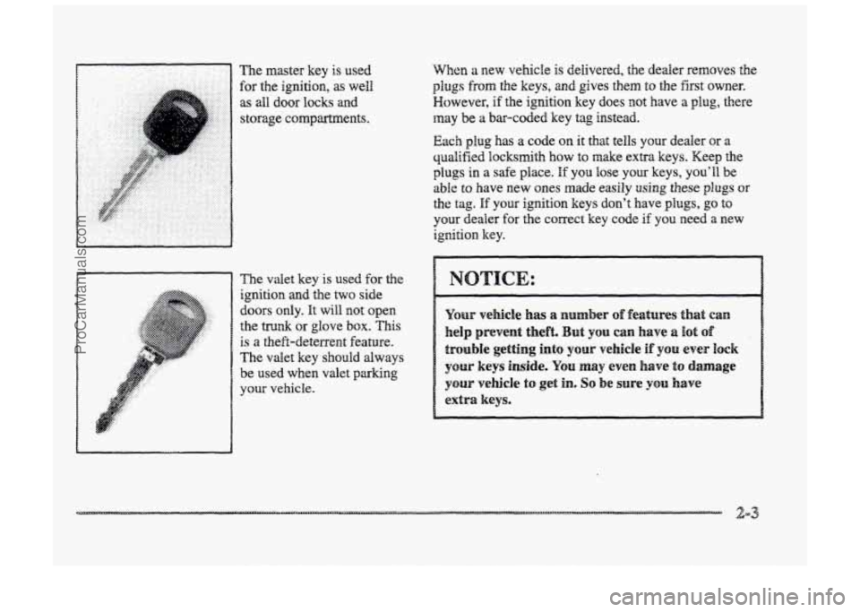 BUICK PARK AVENUE 1998 Repair Manual The master  key is used 
for the ignition, as well 
as all door locks ad 
storage  compartments. 
The  vdet  key 
is used for  the 
ignition  and the 
two side 
doors only. It will  not open 
the 
tru