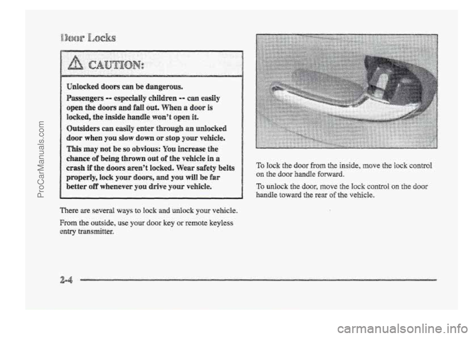 BUICK PARK AVENUE 1998 Repair Manual There are several ways to lock and unlock your vehicle. 
From the outside, use your door key QE. remote  keyless 
entry transmitter. 
ProCarManuals.com 