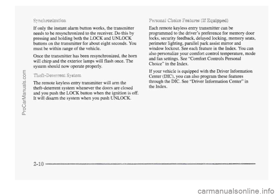 BUICK PARK AVENUE 1998 Manual PDF If only the instant alarm button works, the transmitter
needs to be resynchronized
to the receiver. Do this by
pressing and holding
both the LOCK and UNLOCK
buttons on the transmitter fo BUICK PARK AVENUE 1998 Manual PDF If only the instant alarm button works, the transmitter
needs to be resynchronized
to the receiver. Do this by
pressing and holding
both the LOCK and UNLOCK
buttons on the transmitter fo