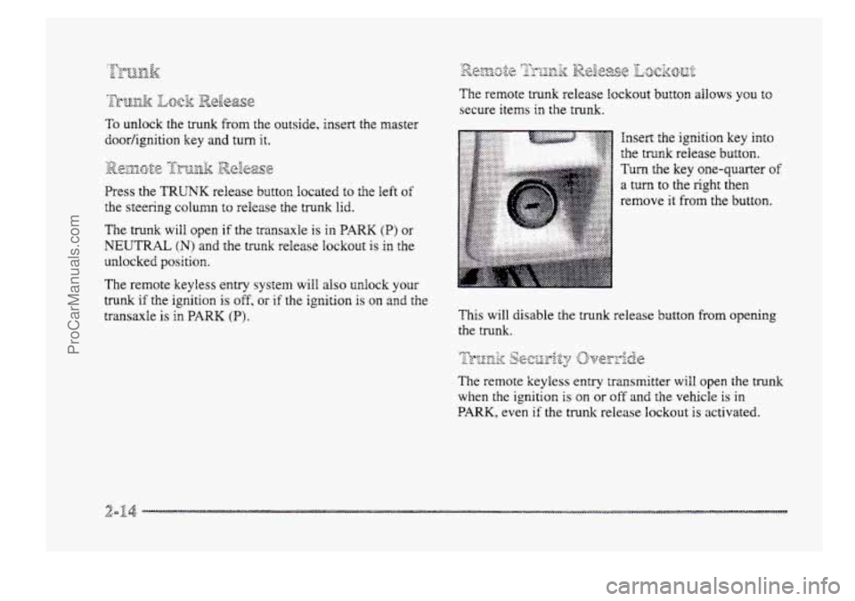 BUICK PARK AVENUE 1998 Manual PDF To unlock the trunk from the outside, insert the master
doorhgnition key
and turn it.
,@~~~o.e 7 -.. ,;,Jp;qk g&5g2qe
Press the TRUNK release beztton located to the left of
the steering col BUICK PARK AVENUE 1998 Manual PDF To unlock the trunk from the outside, insert the master
doorhgnition key
and turn it.
,@~~~o.e 7 -.. ,;,Jp;qk g&5g2qe
Press the TRUNK release beztton located to the left of
the steering col