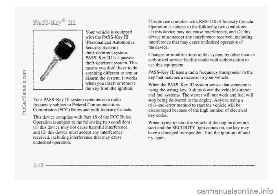 BUICK PARK AVENUE 1998 Manual Online Your vehicle is equipped 
with  the  PASS-Key 
III 
(Persondized  Automotive 
Security  System) 
theft-deterrent  system. 
PASS-Key 
HHI is a passive 
theft-deterrent  system. 
This 
means you  don’