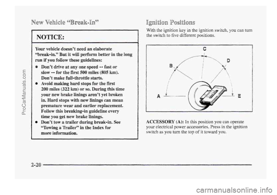 BUICK PARK AVENUE 1998 Manual Online NOTICE: 
0 
With the ignition key in the ignition switch, you can turn 
the switch to five different positions. 
A 
I 
I i v 
i 
2- E 
ACCESSORY (A): In this position you can operate 
your eiectricall