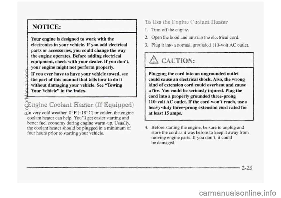BUICK PARK AVENUE 1998 Manual Online NOTICE: 
Your engine is designed to work with the 
electronics 
in your  vehicle. If you add  electrical 
parts OF accessories, you could change  the way 
the engine operates. Before  adding electrica