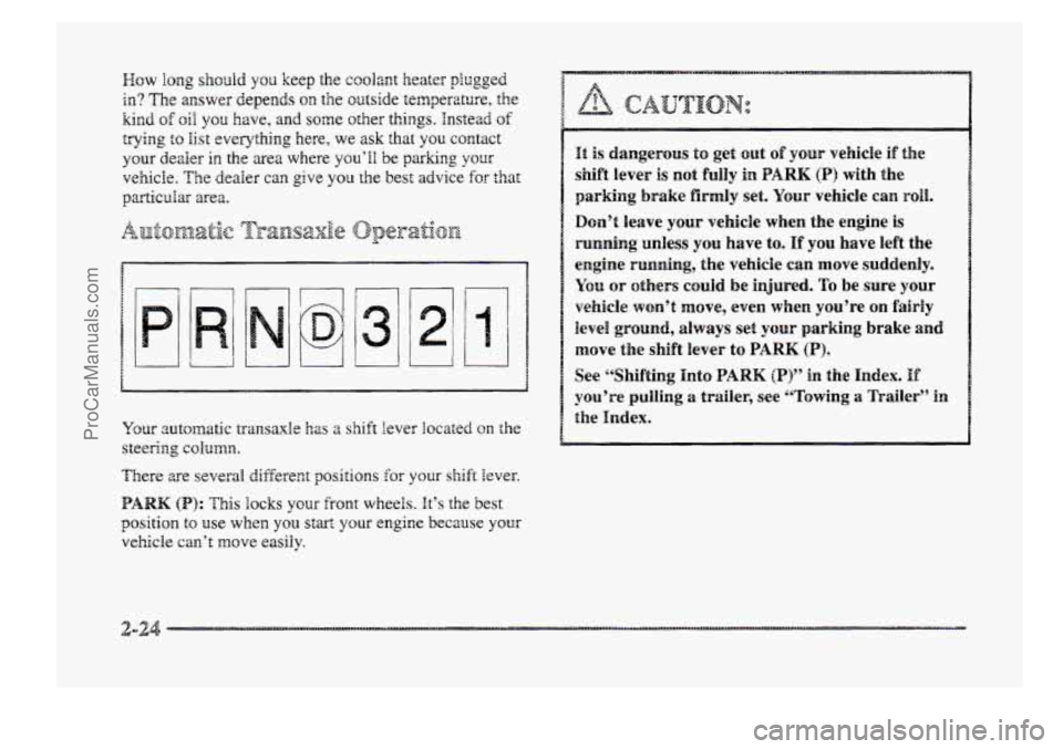 BUICK PARK AVENUE 1998 Manual Online Wow long shodd YOU keep  the coolant heater plugged 
in? The answer depends on the outside  temperature, the 
kind of oil you have, and some other things. Instead of 
trying t~ list everything here, w