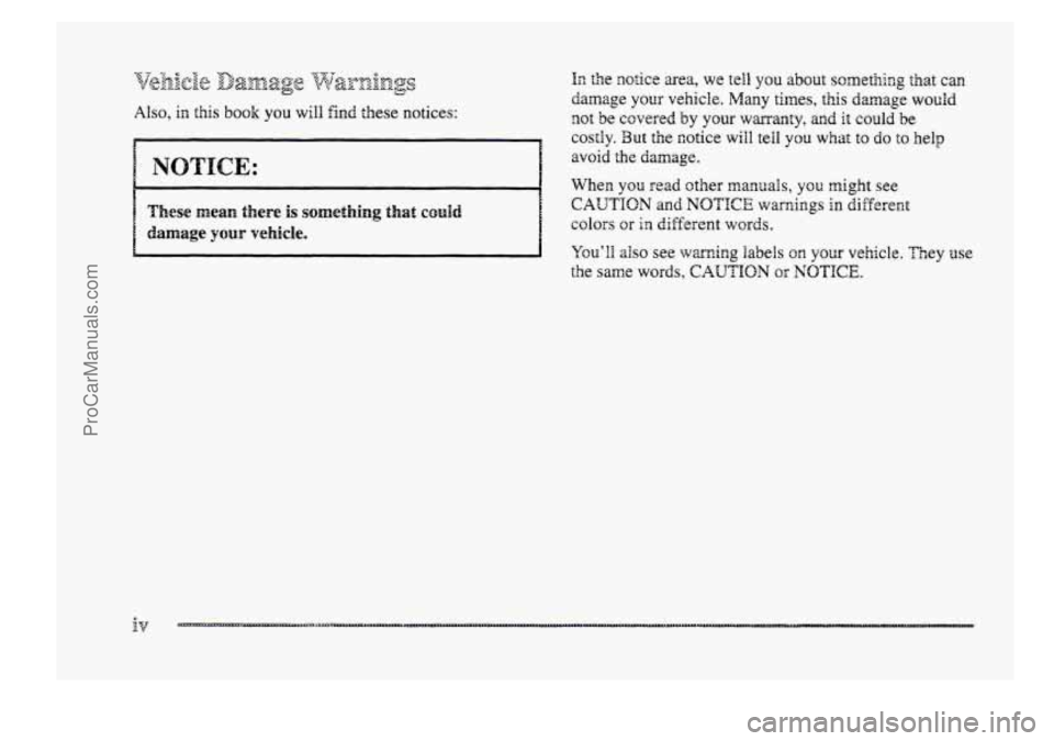 BUICK PARK AVENUE 1998  Owners Manual Also, in this book YOU will Eind these notices: 
In the notice  area, we tell you about somefling that can 
damage 
your vehicle.  Many  times, this damage would 
not 
be covered by your warranty, and