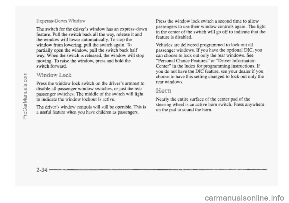 BUICK PARK AVENUE 1998  Owners Manual The switch  for the  driver’s window  has an express-down 
feature.  Pull  the switch back all the  way,  release it  and 
the  window  will lower  automatically. 
To stop the 
window from lowering,