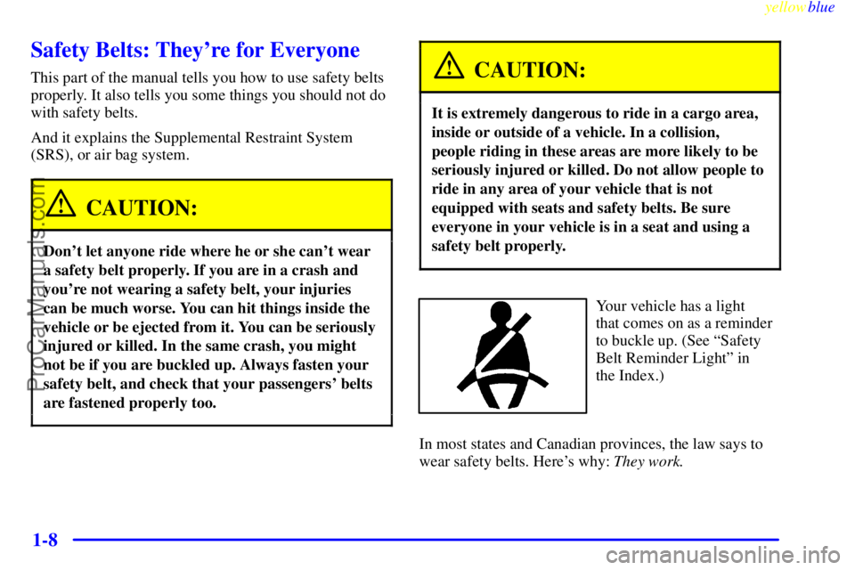 BUICK PARK AVENUE 1999 User Guide yellowblue
1-8
Safety Belts: Theyre for Everyone
This part of the manual tells you how to use safety belts
properly. It also tells you some things you should not do
with safety belts.
And it exp BUICK PARK AVENUE 1999 User Guide yellowblue
1-8
Safety Belts: Theyre for Everyone
This part of the manual tells you how to use safety belts
properly. It also tells you some things you should not do
with safety belts.
And it exp