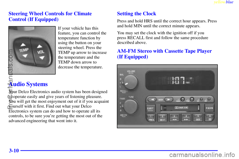 BUICK PARK AVENUE 1999  Owners Manual yellowblue     
3-10 Steering Wheel Controls for Climate
Control (If Equipped)
If your vehicle has this
feature, you can control the
temperature function by
using the button on your
steering wheel. Pr