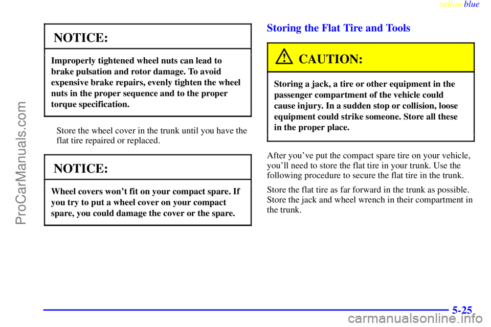 BUICK PARK AVENUE 1999 Owners Manual yellowblue
5-25
NOTICE:
Improperly tightened wheel nuts can lead to
brake pulsation and rotor damage. To avoid
expensive brake repairs, evenly tighten the wheel
nuts in the proper sequence and to BUICK PARK AVENUE 1999 Owners Manual yellowblue
5-25
NOTICE:
Improperly tightened wheel nuts can lead to
brake pulsation and rotor damage. To avoid
expensive brake repairs, evenly tighten the wheel
nuts in the proper sequence and to