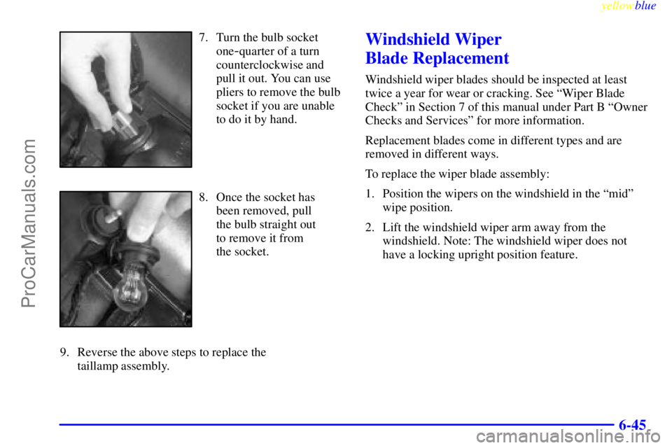 BUICK PARK AVENUE 1999  Owners Manual yellowblue     
6-45
7. Turn the bulb socket
one
-quarter of a turn
counterclockwise and
pull it out. You can use
pliers to remove the bulb
socket if you are unable
to do it by hand.
8. Once the socke