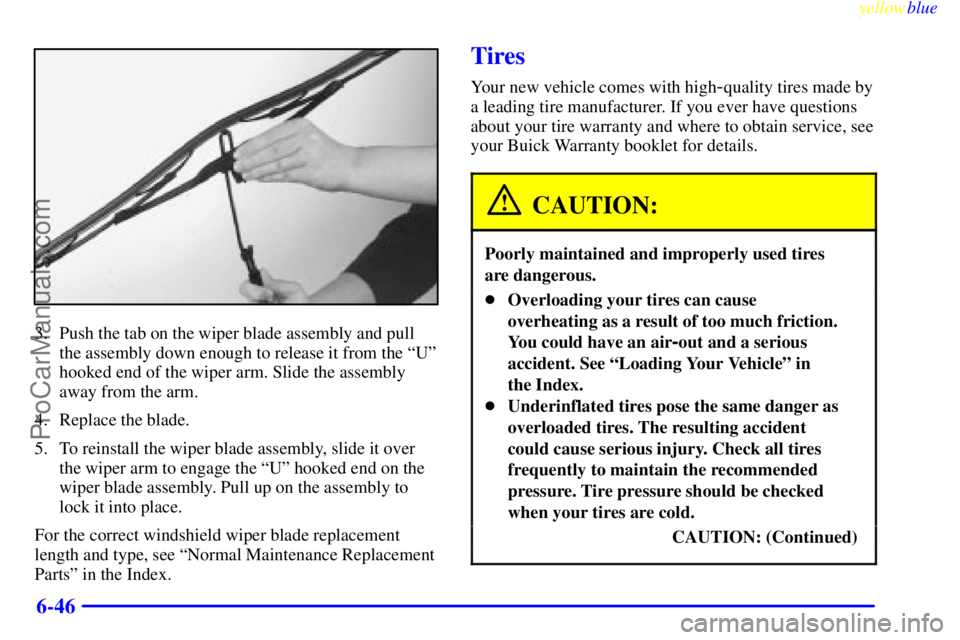 BUICK PARK AVENUE 1999  Owners Manual yellowblue     
6-46
3. Push the tab on the wiper blade assembly and pull
the assembly down enough to release it from the ªUº
hooked end of the wiper arm. Slide the assembly
away from the arm.
4. Re