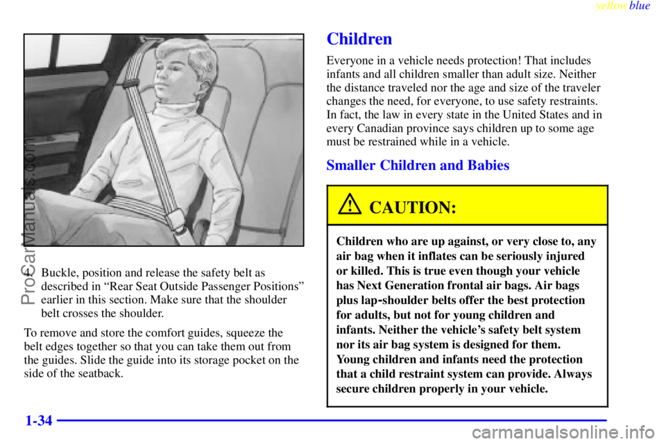 BUICK PARK AVENUE 1999 Owners Guide yellowblue     
1-34
4. Buckle, position and release the safety belt as
described in ªRear Seat Outside Passenger Positionsº
earlier in this section. Make sure that the shoulder
belt crosses the sho