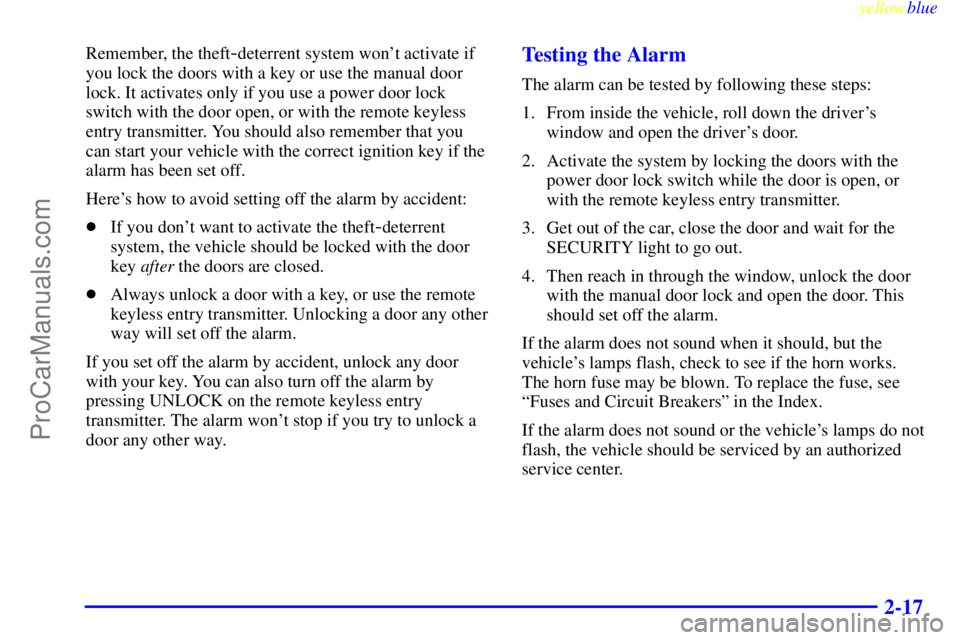 BUICK PARK AVENUE 1999 Manual PDF yellowblue     
2-17
Remember, the theft-deterrent system wont activate if
you lock the doors with a key or use the manual door
lock. It activates only if you use a power door lock
switch with the do