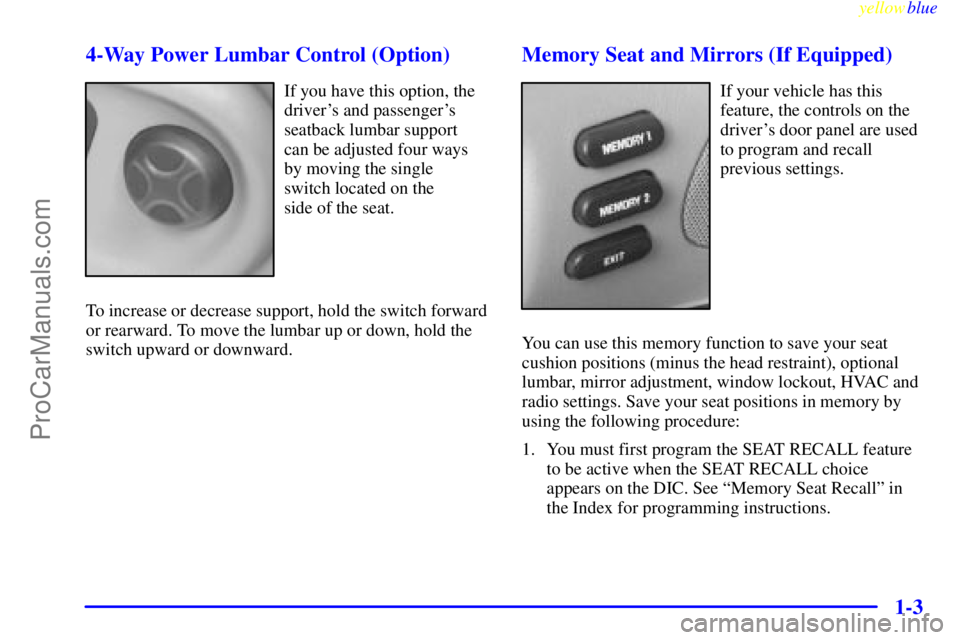 BUICK PARK AVENUE 1999  Owners Manual yellowblue     
1-3 4-Way Power Lumbar Control (Option)
If you have this option, the
drivers and passengers
seatback lumbar support 
can be adjusted four ways
by moving the single 
switch located on