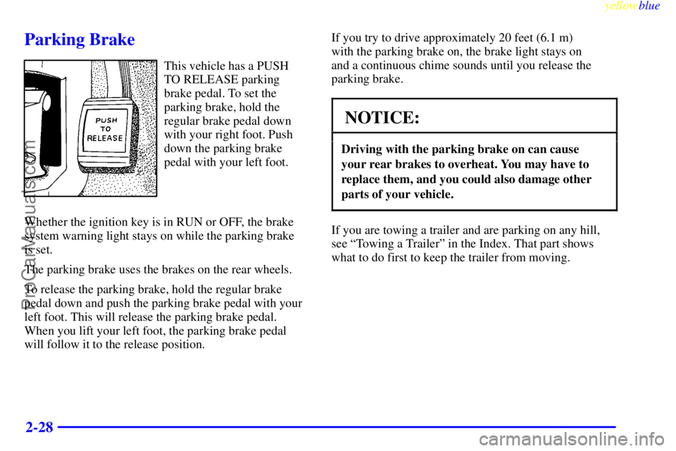 BUICK PARK AVENUE 1999 Manual Online yellowblue     
2-28
Parking Brake
This vehicle has a PUSH
TO RELEASE parking
brake pedal. To set the
parking brake, hold the
regular brake pedal down
with your right foot. Push
down the parking brake