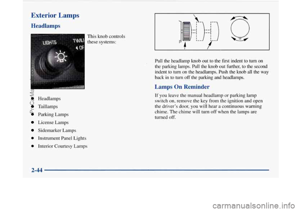BUICK PARK AVENUE 1997 Owners Manual Exterior Lamps
Headlamps
Headlamps
Taillamps
Parking Lamps
License Lamps
Sidemarker Lamps
0 Instrument Panel Lights
0 Interior Courtesy Lamps This knob
controls
these systems:
I I ,_ J BUICK PARK AVENUE 1997 Owners Manual Exterior Lamps
Headlamps
Headlamps
Taillamps
Parking Lamps
License Lamps
Sidemarker Lamps
0 Instrument Panel Lights
0 Interior Courtesy Lamps This knob
controls
these systems:
I I ,_ J