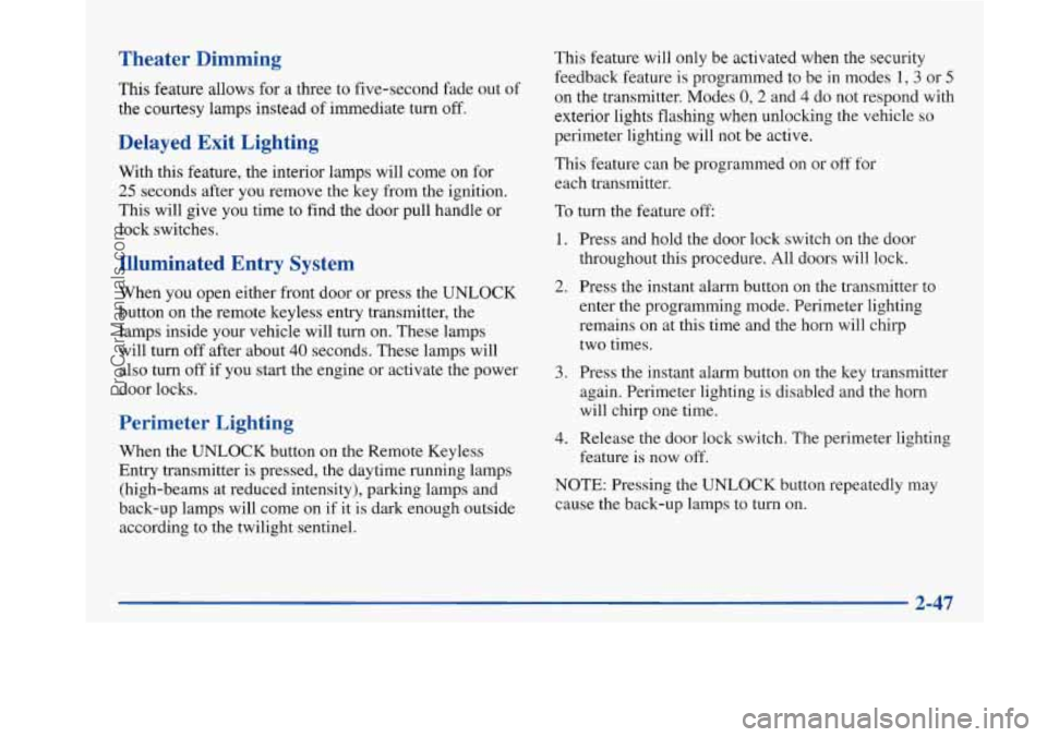BUICK PARK AVENUE 1997 Owners Manual Theater Dimming
This feature allows for a three to five-second fade out of
the courtesy lamps instead
of immediate turn off.
Delayed Exit Lighting
With this feature, the interior lamps w BUICK PARK AVENUE 1997 Owners Manual Theater Dimming
This feature allows for a three to five-second fade out of
the courtesy lamps instead
of immediate turn off.
Delayed Exit Lighting
With this feature, the interior lamps w