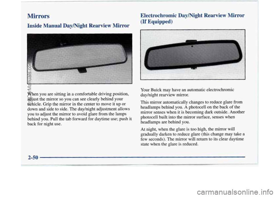 BUICK PARK AVENUE 1997 Owners Manual Mirrors
Inside Manual Daymight Rearview Mirror Electrochromic Daymight Rearview Mirror
(If Equipped)
When you are sitting in a comfortable driving position,
adjust the mirror
so you c BUICK PARK AVENUE 1997 Owners Manual Mirrors
Inside Manual Daymight Rearview Mirror Electrochromic Daymight Rearview Mirror
(If Equipped)
When you are sitting in a comfortable driving position,
adjust the mirror
so you c