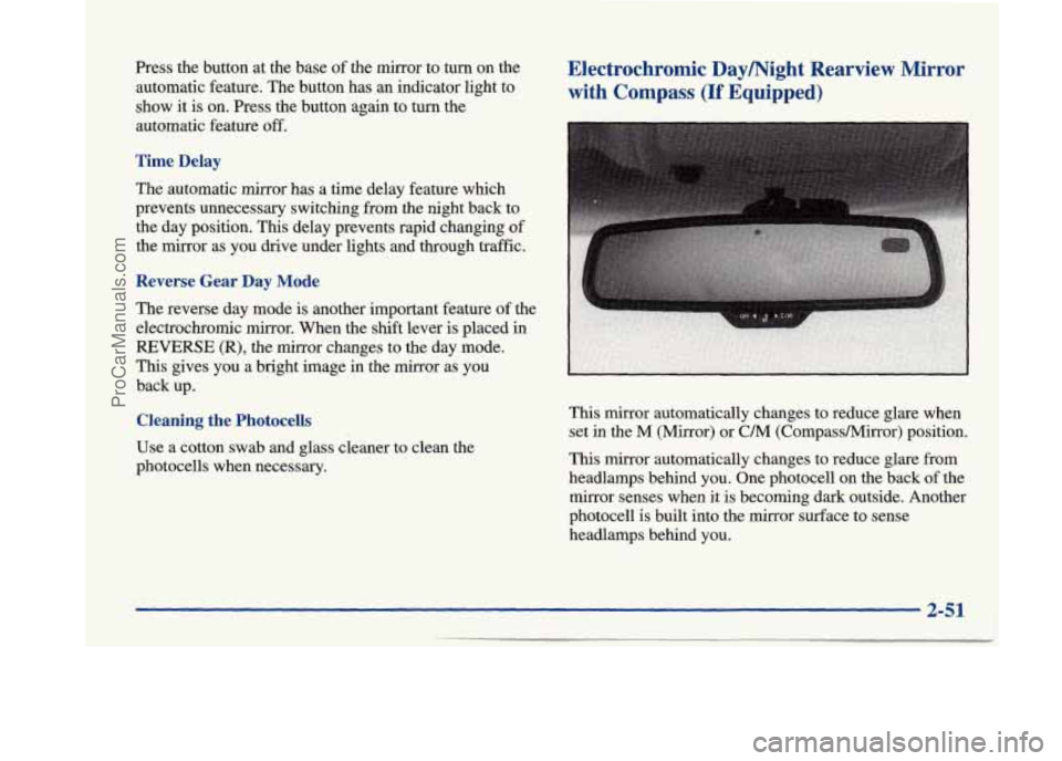BUICK PARK AVENUE 1997 Owners Manual Press the button at the base of the mirror to turn on the
automatic feature. The button has an indicator light to
show it
is on. Press the button again to turn the
automatic featu BUICK PARK AVENUE 1997 Owners Manual Press the button at the base of the mirror to turn on the
automatic feature. The button has an indicator light to
show it
is on. Press the button again to turn the
automatic featu