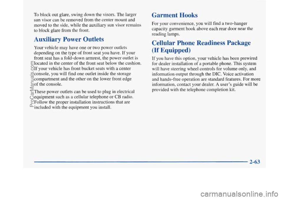 BUICK PARK AVENUE 1997  Owners Manual To block  out glare, swing  down the visors.  The larger 
sun visor can be removed  from  the center mount and 
moved  to the side, while the auxiliary sun visor remains 
to block  glare  from  the fr