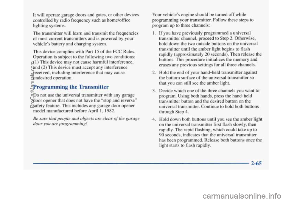BUICK PARK AVENUE 1997  Owners Manual It will  operate  garage doors and gates, or other devices 
controlled by radio frequency such  as home/office 
lighting systems. 
The  transmitter  will learn  and transmit  the frequencies 
of  most