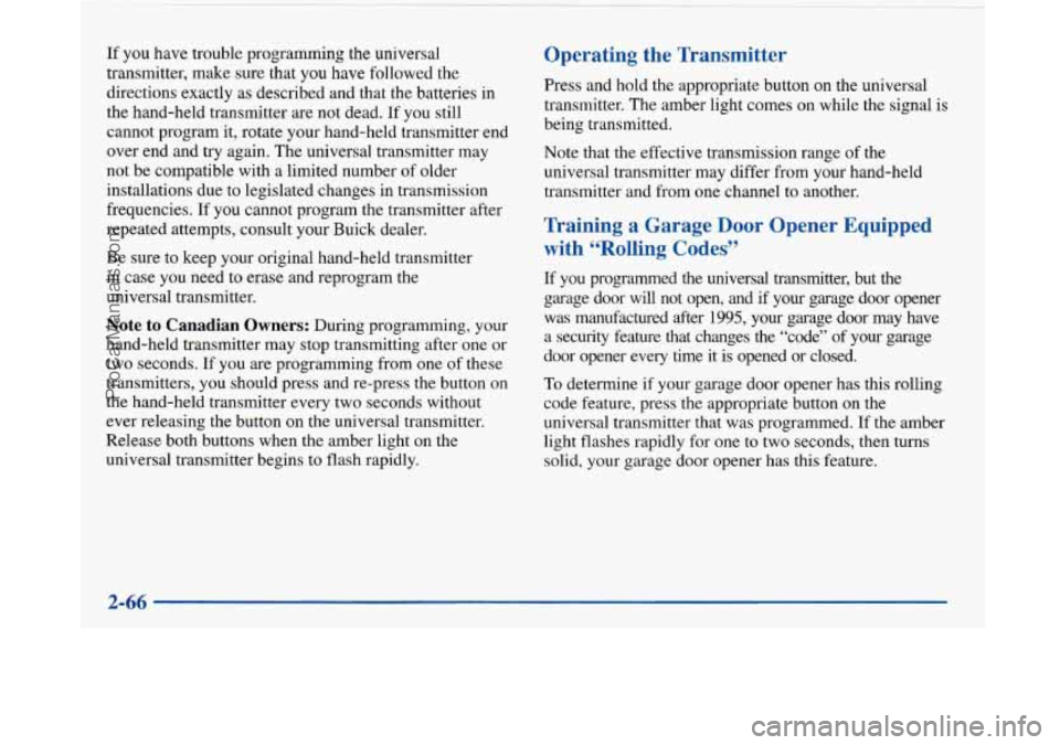 BUICK PARK AVENUE 1997  Owners Manual If  you  have trouble programming the  universal 
transmitter,  make sure that  you  have  followed the 
directions  exactly as  described  and  that  the  batteries  in 
the  hand-held  transmitter  