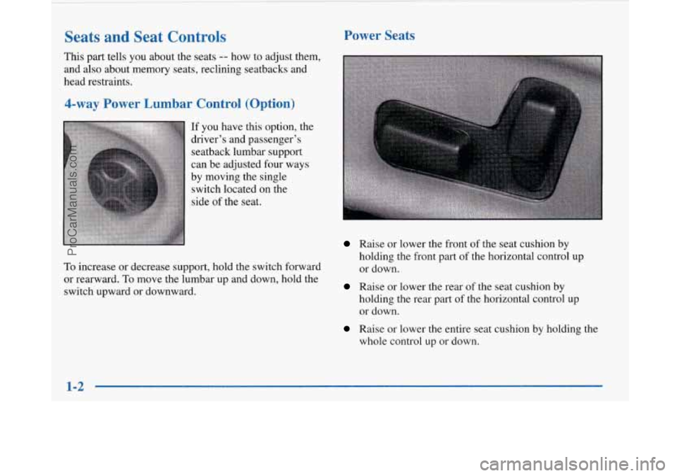 BUICK PARK AVENUE 1997 User Guide Seats and Seat Controls
This part tells you about the seats -- how to adjust them,
and also about memory seats, reclining seatbacks and
head restraints.
4-way Power Lumbar Control ( BUICK PARK AVENUE 1997 User Guide Seats and Seat Controls
This part tells you about the seats -- how to adjust them,
and also about memory seats, reclining seatbacks and
head restraints.
4-way Power Lumbar Control (