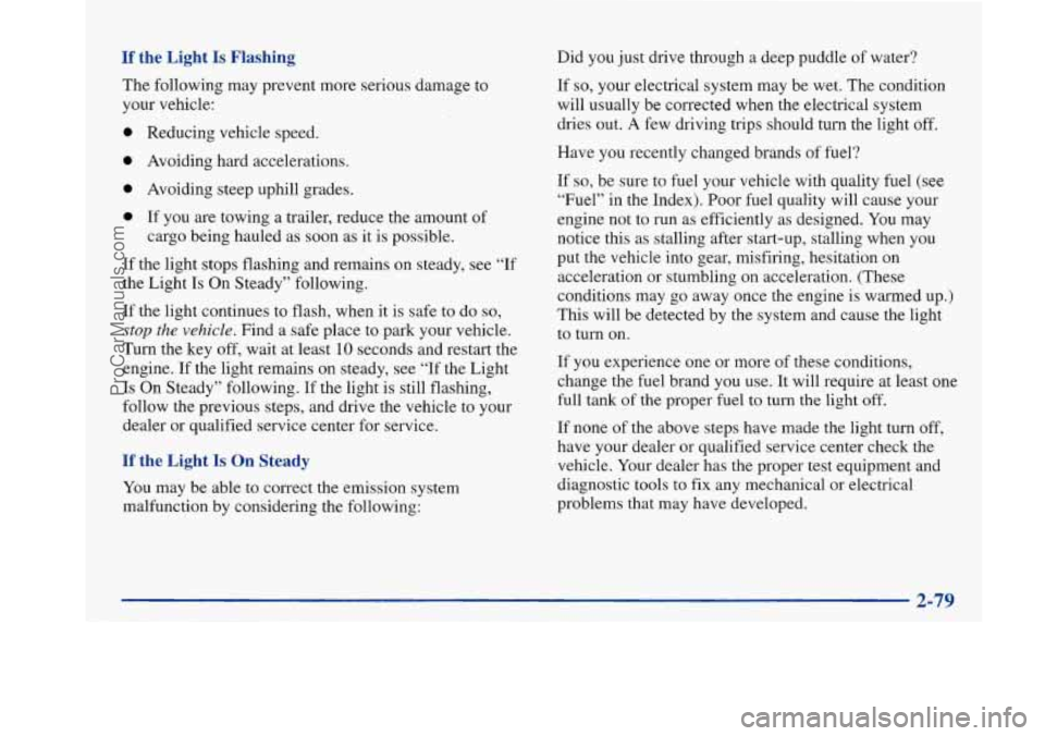 BUICK PARK AVENUE 1997  Owners Manual If’ the  Light Is Flashing 
The following  may prevent more serious  damage to 
your vehicle: 
e Reducing vehicle  speed. 
e Avoiding hard accelerations. 
0 Avoiding steep uphill grades. 
0 If  you 