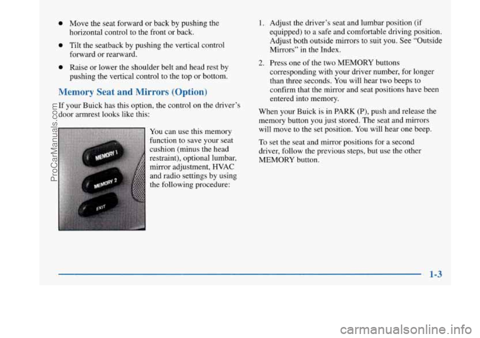 BUICK PARK AVENUE 1997 User Guide 0 Move the seat forward or back by pushing the
horizontal control to the front or back.
0 Tilt the seatback by pushing the vertical control
forward or rearward.
0 Raise or lower the sho BUICK PARK AVENUE 1997 User Guide 0 Move the seat forward or back by pushing the
horizontal control to the front or back.
0 Tilt the seatback by pushing the vertical control
forward or rearward.
0 Raise or lower the sho
