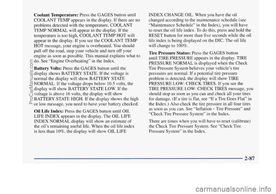 BUICK PARK AVENUE 1997  Owners Manual Coolant  Temperature: Press the GAGES button  until 
COOLANT  TEMP  appears in the  display.  If there are no 
problems detected with  the temperature,  COOLANT 
TEMP  NORMAL  will appear 
in the disp