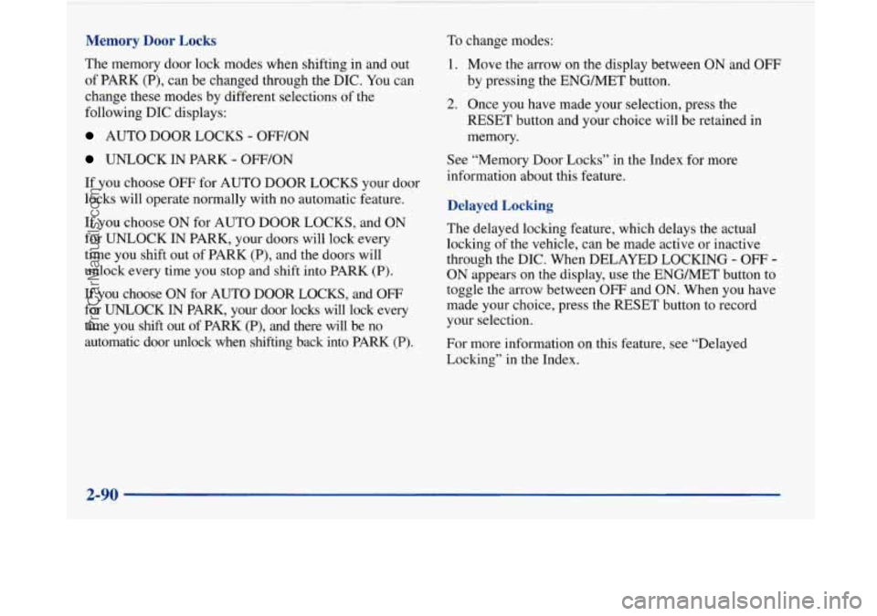 BUICK PARK AVENUE 1997  Owners Manual Memory  Door  Locks 
The memory door lock modes  when shifting  in  and out 
of  PARK  (P), can be changed through the DIC.  You can 
change these modes  by different selections  of the 
following DIC
