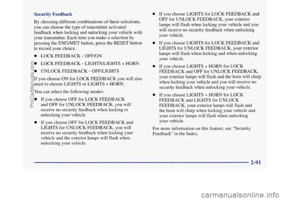 BUICK PARK AVENUE 1997  Owners Manual Security Feedback 
By choosing different combinations  of these selections, 
you  can choose  the  type of transmitter activated 
feedback  when locking and unlocking your vehicle  with 
your transmit