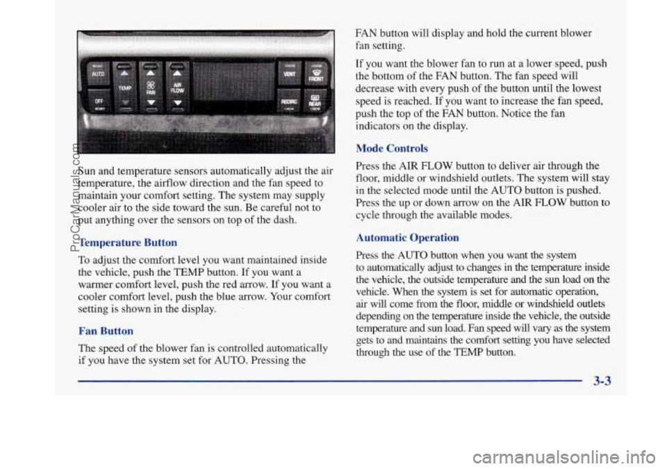 BUICK PARK AVENUE 1997  Owners Manual Sun and temperature sensors automatically adjust the air 
temperature, the airflow direction  and the fan  speed  to 
maintain your comfort setting.  The  system may supply 
cooler air to the side tow