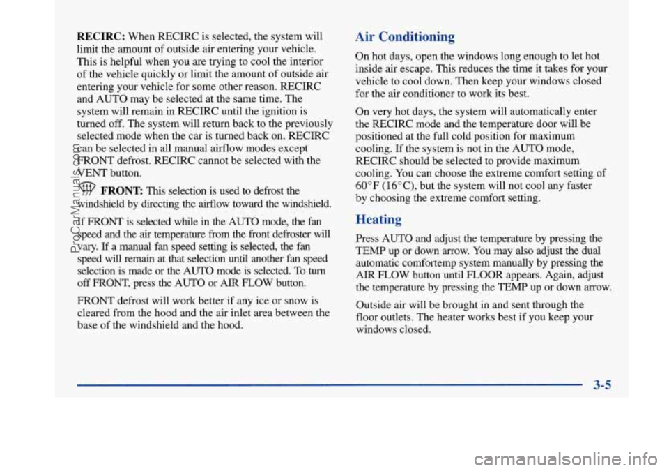 BUICK PARK AVENUE 1997  Owners Manual RECIRC: When RECIRC is selected, the system  will 
limit the amount  of outside air entering your vehicle. 
This  is helpful when  you 
are trying to cool  the interior 
of  the  vehicle quickly  or l