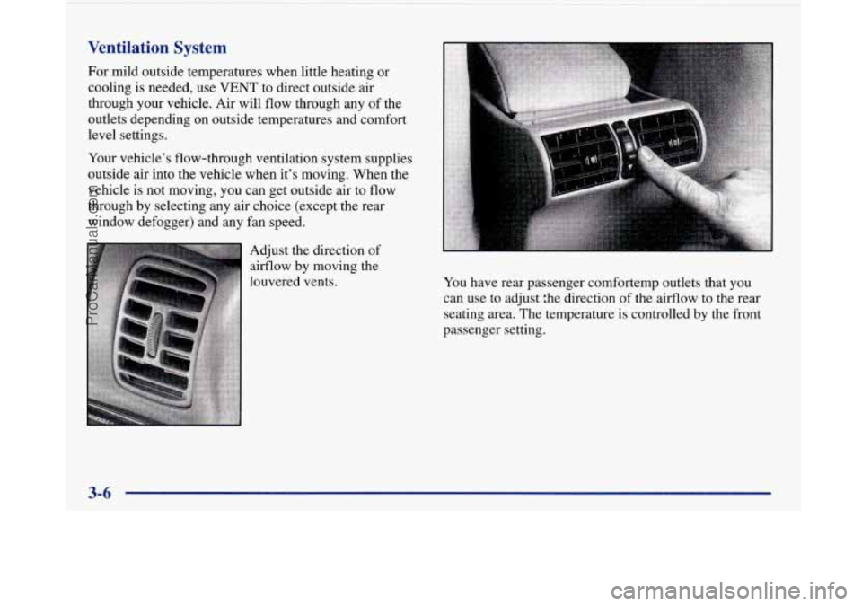 BUICK PARK AVENUE 1997  Owners Manual Ventilation  System 
For mild  outside  temperatures  when  little heating or 
cooling  is needed,  use VENT to direct outside  air 
through  your  vehicle.  Air will 
flow through  any of the 
outlet