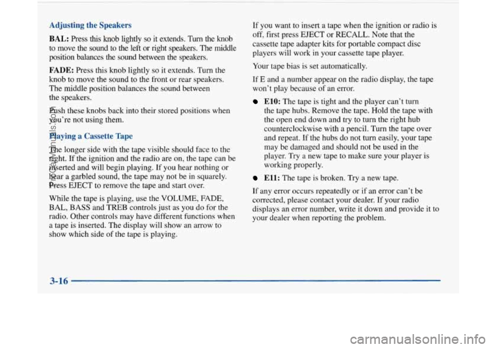BUICK PARK AVENUE 1997 Owners Manual Adjusting the Speakers
BAL: Press this knob lightly so it extends. Turn the knob
to move the sound to the left or right speakers. The middle
position balances the sound between BUICK PARK AVENUE 1997 Owners Manual Adjusting the Speakers
BAL: Press this knob lightly so it extends. Turn the knob
to move the sound to the left or right speakers. The middle
position balances the sound between