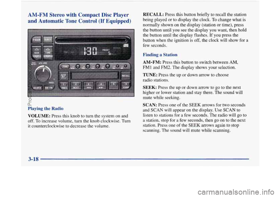 BUICK PARK AVENUE 1997 Owners Manual AM-FM Stereo with Compact Disc Player and Automatic Tone Control
(If Equipped)
Playing the Radio
VOLUME:
Press this knob to turn the system on and
off. To increase volume, turn BUICK PARK AVENUE 1997 Owners Manual AM-FM Stereo with Compact Disc Player and Automatic Tone Control
(If Equipped)
Playing the Radio
VOLUME:
Press this knob to turn the system on and
off. To increase volume, turn