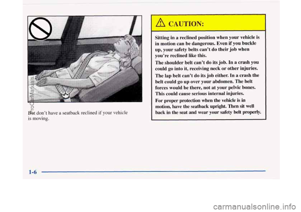 BUICK PARK AVENUE 1997 User Guide But don’t have a seatback reclined if your vehicle
is
moving.
Sitting in a reclined position when your vehicle is
in motion can be dangerous. Even
if you buckle
up, your safet BUICK PARK AVENUE 1997 User Guide But don’t have a seatback reclined if your vehicle
is
moving.
Sitting in a reclined position when your vehicle is
in motion can be dangerous. Even
if you buckle
up, your safet