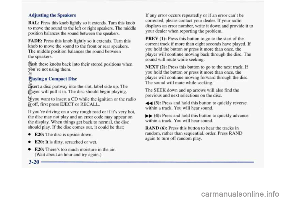 BUICK PARK AVENUE 1997 Owners Manual Adjusting the Speakers
BAL:
Press this knob lightly so it extends. Turn this knob
to move the sound to the left or right speakers. The middle
position balances the sound betwee BUICK PARK AVENUE 1997 Owners Manual Adjusting the Speakers
BAL:
Press this knob lightly so it extends. Turn this knob
to move the sound to the left or right speakers. The middle
position balances the sound betwee