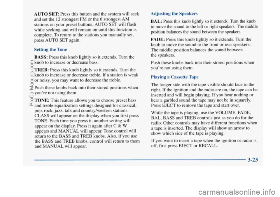 BUICK PARK AVENUE 1997 Owners Manual AUTO SET Press this button and the system will seek
and set the 12 strongest FM or the
6 strongest AM
stations on your preset buttons. AUTO SET will flash
while seeking and will remain on un BUICK PARK AVENUE 1997 Owners Manual AUTO SET Press this button and the system will seek
and set the 12 strongest FM or the
6 strongest AM
stations on your preset buttons. AUTO SET will flash
while seeking and will remain on un