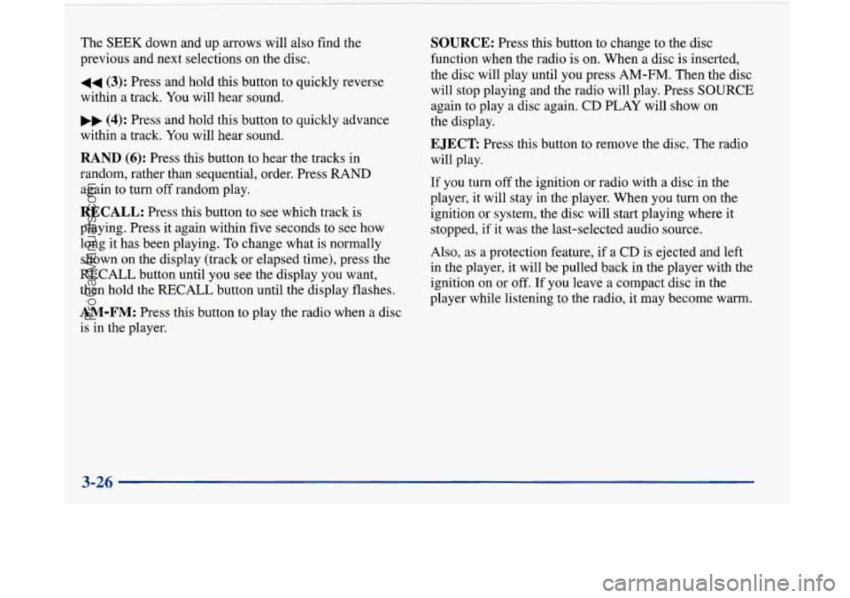 BUICK PARK AVENUE 1997 Owners Manual -
1 I
The SEEK down and up arrows will also find the
previous and next selections on the disc.
44 (3): Press and hold this button to quickly reverse
within a track. You will hear sound.
.. ( BUICK PARK AVENUE 1997 Owners Manual -
1 I
The SEEK down and up arrows will also find the
previous and next selections on the disc.
44 (3): Press and hold this button to quickly reverse
within a track. You will hear sound.
.. (
