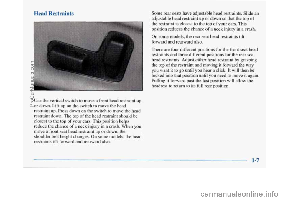 BUICK PARK AVENUE 1997 User Guide Head Restraints
Use the vertical switch to move a front head restraint up
or down. Lift up on the switch to move the head
restraint up. Press down on the switch to move the head
restraint dow BUICK PARK AVENUE 1997 User Guide Head Restraints
Use the vertical switch to move a front head restraint up
or down. Lift up on the switch to move the head
restraint up. Press down on the switch to move the head
restraint dow