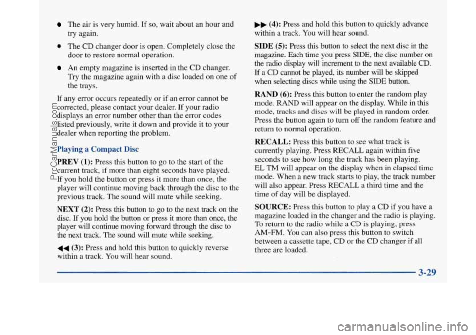 BUICK PARK AVENUE 1997 Owners Manual The air is very humid. If so, wait about an hour and
0 The CD changer door is open. Completely close the
try
again.
door to restore normal operation.
An empty magazine is inserted in the BUICK PARK AVENUE 1997 Owners Manual The air is very humid. If so, wait about an hour and
0 The CD changer door is open. Completely close the
try
again.
door to restore normal operation.
An empty magazine is inserted in the