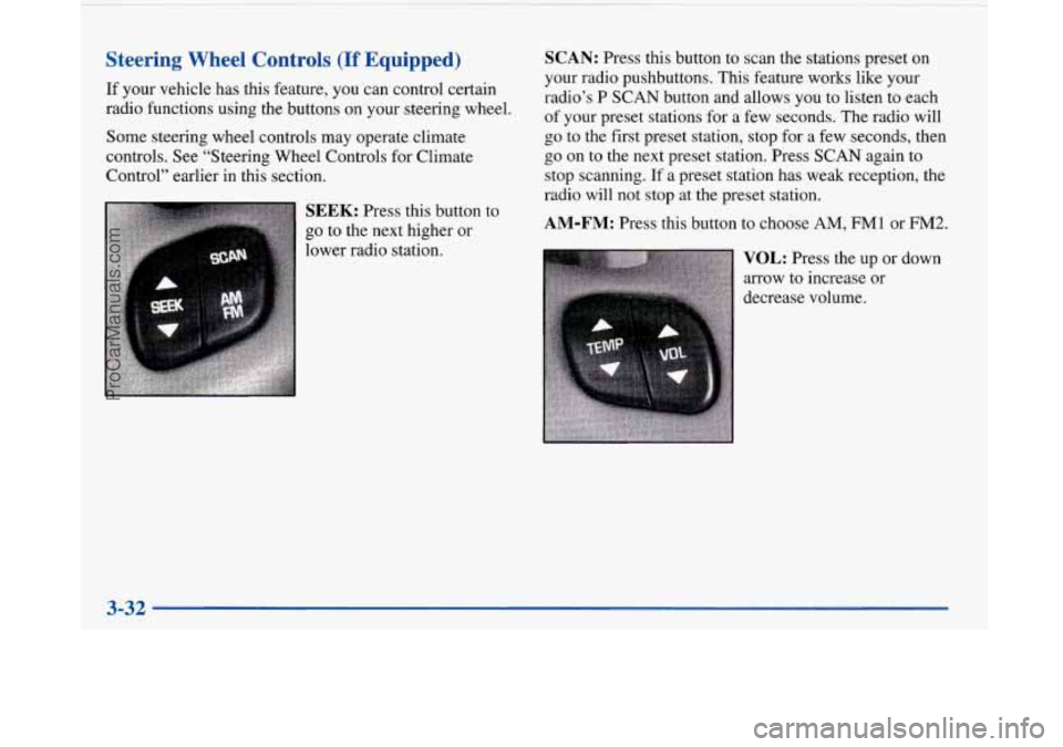 BUICK PARK AVENUE 1997 Owners Manual Steering Wheel Controls (If Equipped)
If your vehicle has this feature, you ‘can control certain
radio functions using the buttons on your steering wheel.
Some steering wheel contr BUICK PARK AVENUE 1997 Owners Manual Steering Wheel Controls (If Equipped)
If your vehicle has this feature, you ‘can control certain
radio functions using the buttons on your steering wheel.
Some steering wheel contr
