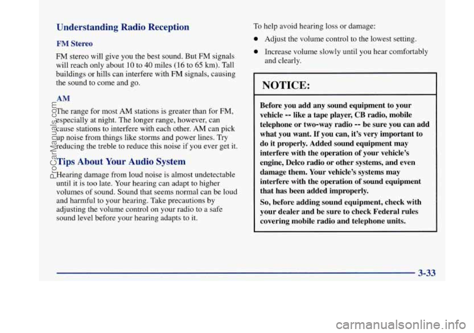 BUICK PARK AVENUE 1997 Owners Manual Understanding Radio Reception
FM Stereo
FM stereo will give you the best sound. But FM signals
will reach only about
10 to 40 miles (16 to 65 km). Tall
buildings or hills can interfere with BUICK PARK AVENUE 1997 Owners Manual Understanding Radio Reception
FM Stereo
FM stereo will give you the best sound. But FM signals
will reach only about
10 to 40 miles (16 to 65 km). Tall
buildings or hills can interfere with