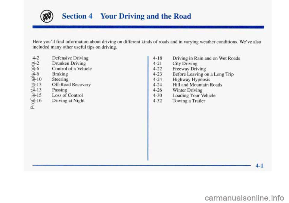 BUICK PARK AVENUE 1997 Owners Manual Section 4 Your Driving and the Road
Here you’ll find information about driving on different kinds of roads and in varying weather conditions. We’ve also
included many other useful tips on BUICK PARK AVENUE 1997 Owners Manual Section 4 Your Driving and the Road
Here you’ll find information about driving on different kinds of roads and in varying weather conditions. We’ve also
included many other useful tips on