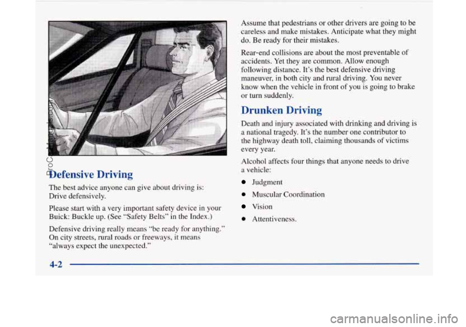 BUICK PARK AVENUE 1997 Owners Manual Defensive Driving
The best advice anyone can give about driving is:
Drive defensively.
Please start with a very important safety device in your
Buick: Buckle up. (See “Safety Belts BUICK PARK AVENUE 1997 Owners Manual Defensive Driving
The best advice anyone can give about driving is:
Drive defensively.
Please start with a very important safety device in your
Buick: Buckle up. (See “Safety Belts
