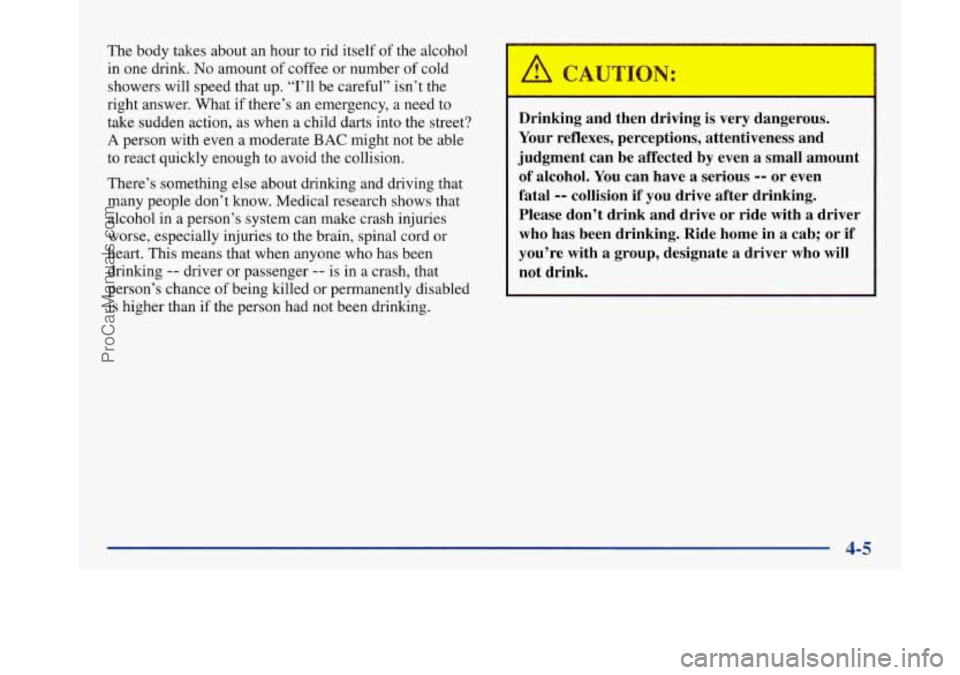 BUICK PARK AVENUE 1997  Owners Manual The body takes about  an hour  to rid  itself  of the  alcohol 
in  one  drink. 
No amount  of coffee  or number of cold 
showers will speed that up. “I’ll be careful”  isn’t the 
right  answe