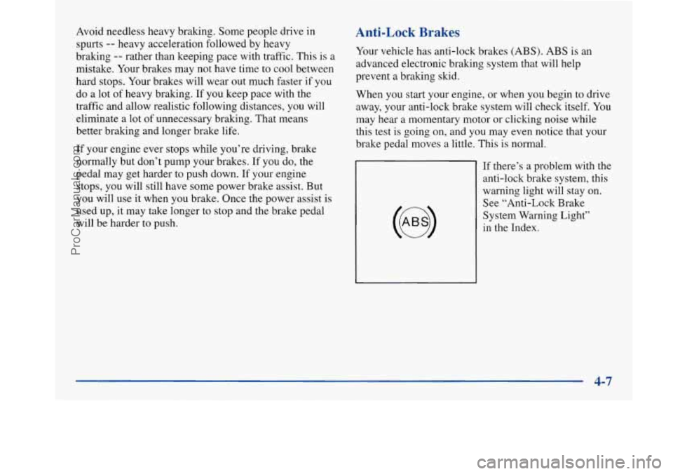BUICK PARK AVENUE 1997  Owners Manual Avoid needless heavy bralung.  Some people drive  in Anti-Lock Brakes 
spurts -- heavy acceleration followed by heavy 
braking 
-- rather than keeping pace  with traffic.  This  is  a 
mistake.  Your 