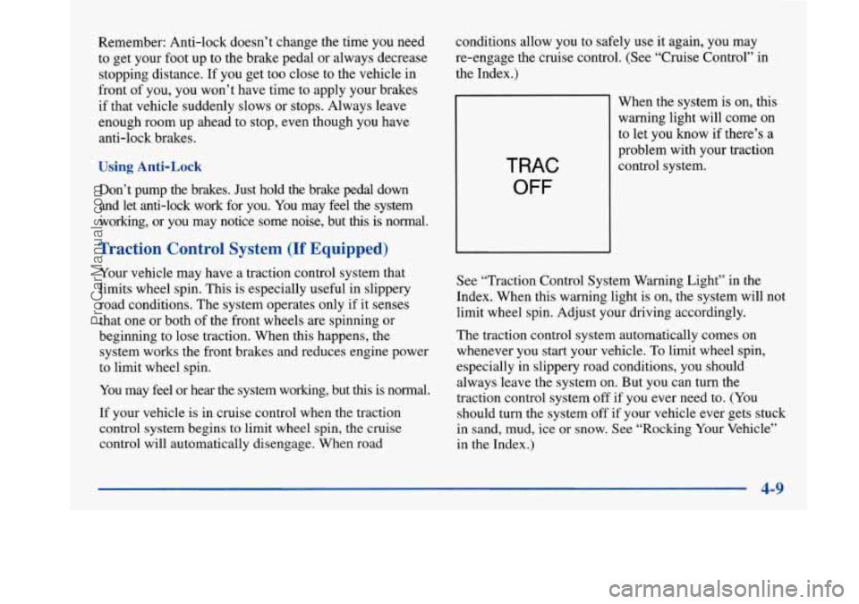 BUICK PARK AVENUE 1997  Owners Manual Remember: Anti-lock  doesn’t change the time  you need 
to  get your  foot up to the brake pedal  or always decrease 
stopping distance.  If you  get too  close  to  the  vehicle in 
front  of you, 